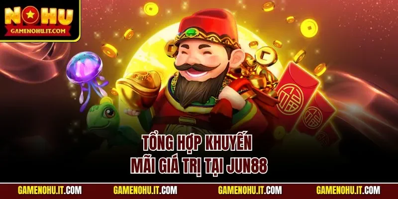 Tổng hợp Khuyến mãi giá trị tại JUN88 